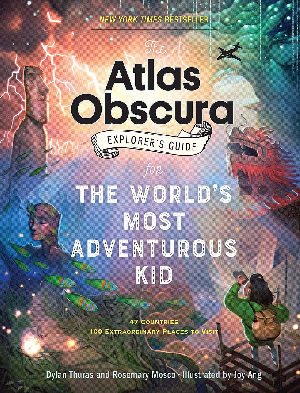 The Atlas Obscura Explorer's Guide for the World's Most Adventurous Kid: 47 countries, 100 extraordinary places to visit