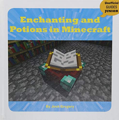 Enchanting and Potions in Minecraft (21st Century Skills Innovation Library: Unofficial Guides Junior)