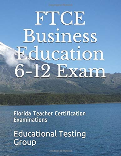 FTCE Business Education 6-12 Exam: Florida Teacher Certification Examinations