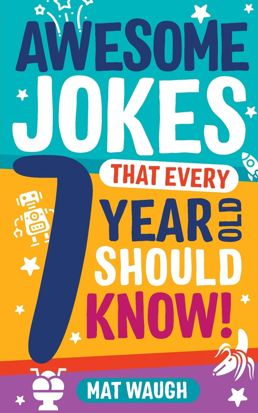 Awesome Jokes That Every 7 Year Old Should Know!: Hundreds of rib ticklers, tongue twisters and side splitters