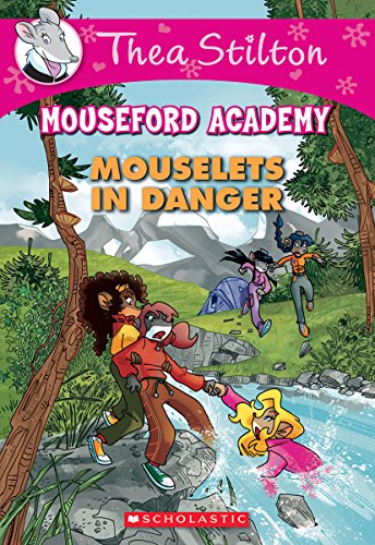 Mouselets in Danger (Thea Stilton Mouseford Academy #3): A Geronimo Stilton Adventure (3)