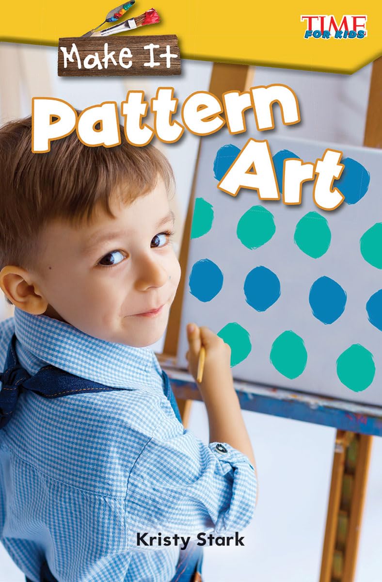 Make It: Pattern Art (Time for Kids(r) Informational Text)