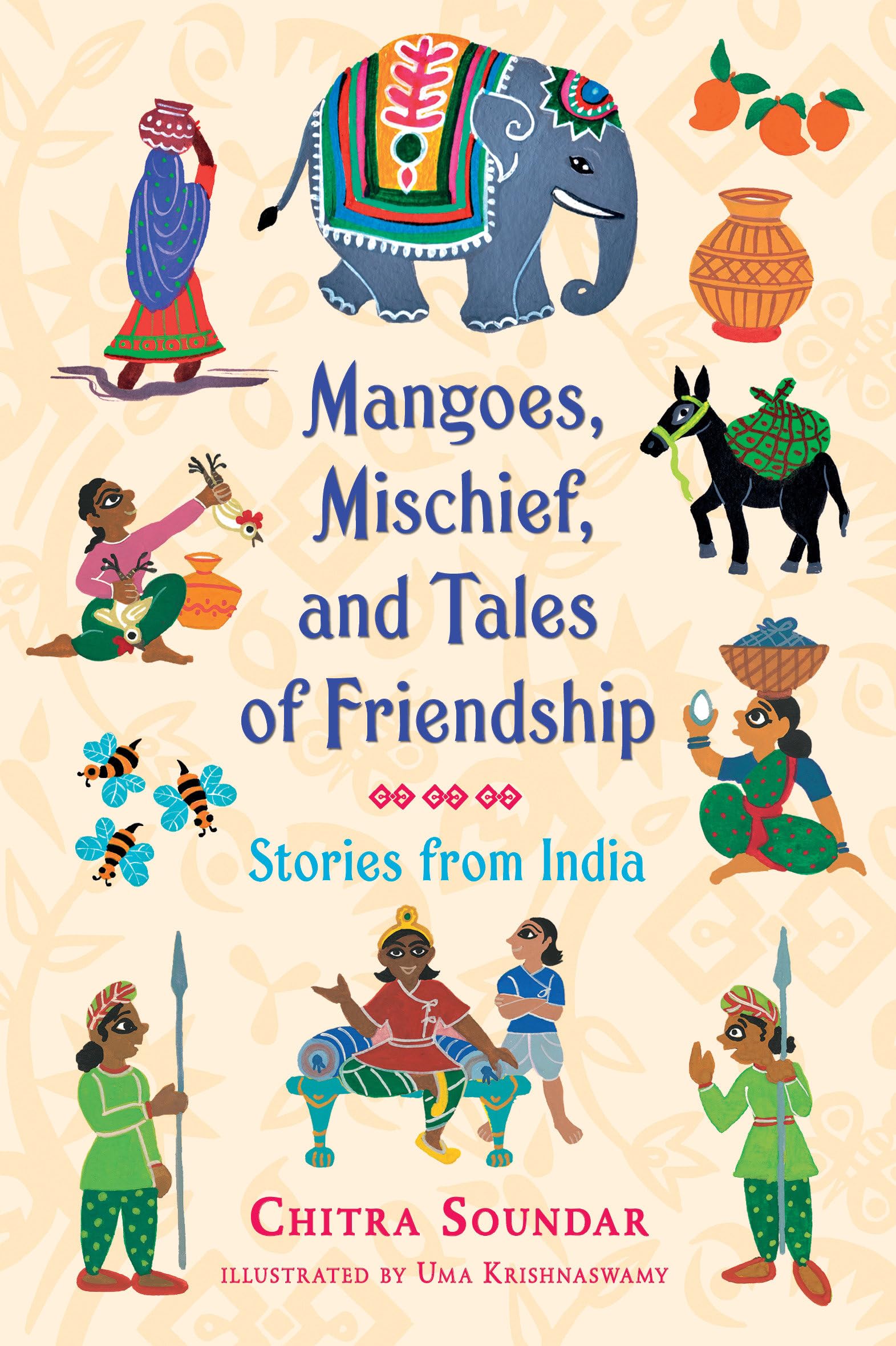 Mangoes, Mischief, and Tales of Friendship: Stories from India (Chitra Soundar's Stories from India)