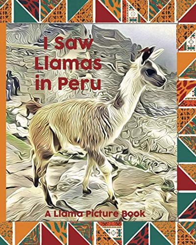 I Saw LLamas In Peru: A LLama Picture Book