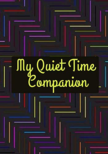 My Quiet Time Companion: Record Scriptures Prayer Praise And Take Notes Daily (sermon Notes)