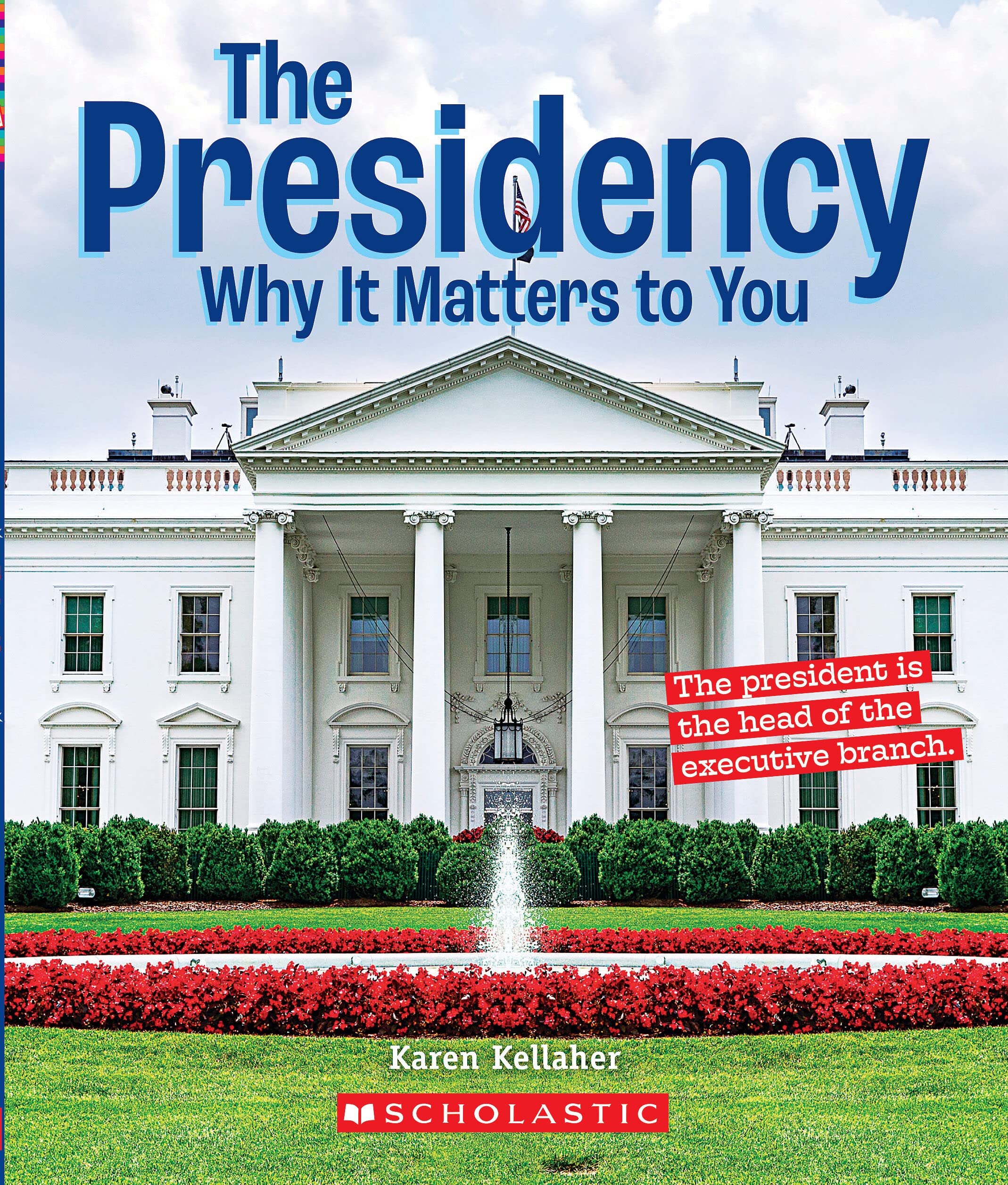 The Presidency: Why it Matters to You (A True Book: Why It Matters)