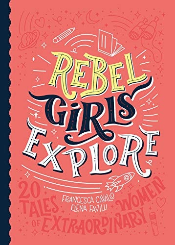 Rebel Girls Explore: 20 Tales of Extraordinary Women