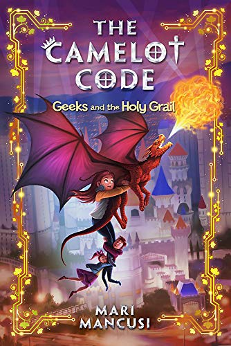 The Camelot Code: Geeks and the Holy Grail (The Camelot Code, 2)