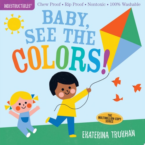 Indestructibles: Baby, See the Colors! Chew Proof · Rip Proof · Nontoxic · 100% Washable (Book for Babies, Newborn Books, Safe to Chew)