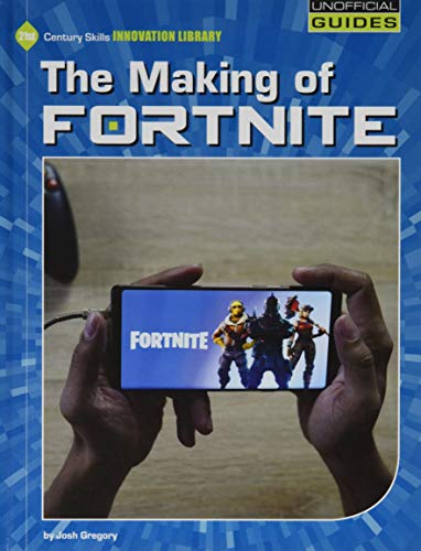 The Making of Fortnite (21st Century Skills Innovation Library: Unofficial Guides)