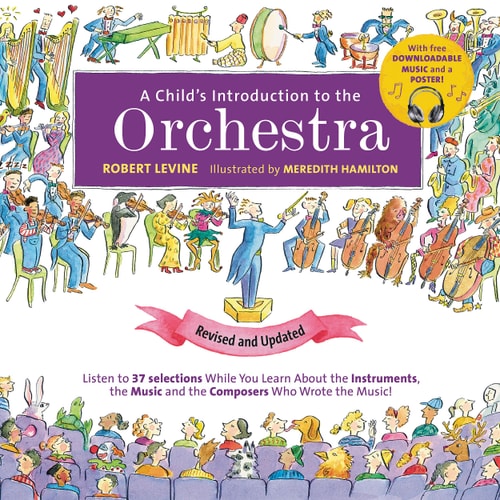 A Child's Introduction to the Orchestra (Revised and Updated): Listen to 37 Selections While You Learn About the Instruments, the Music, and the ... the Music! (A Child's Introduction Series)