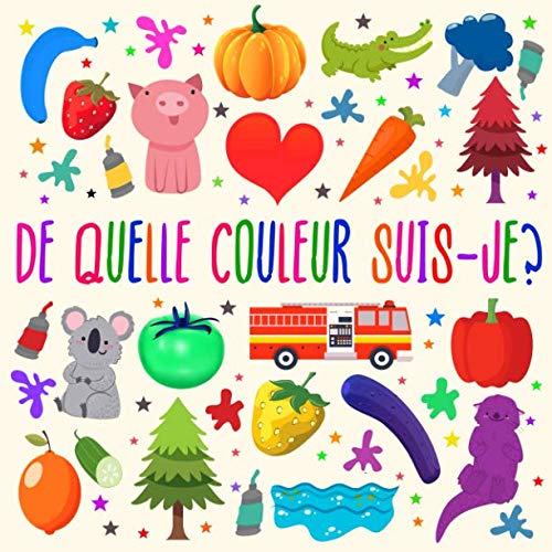 De Quelle Couleur Suis-je?: Un jeu de devinettes amusant pour les enfants de 2 à 4 ans (French Edition)