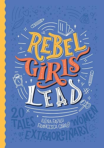 Rebel Girls Lead 20 Tales of Extraordinary Women