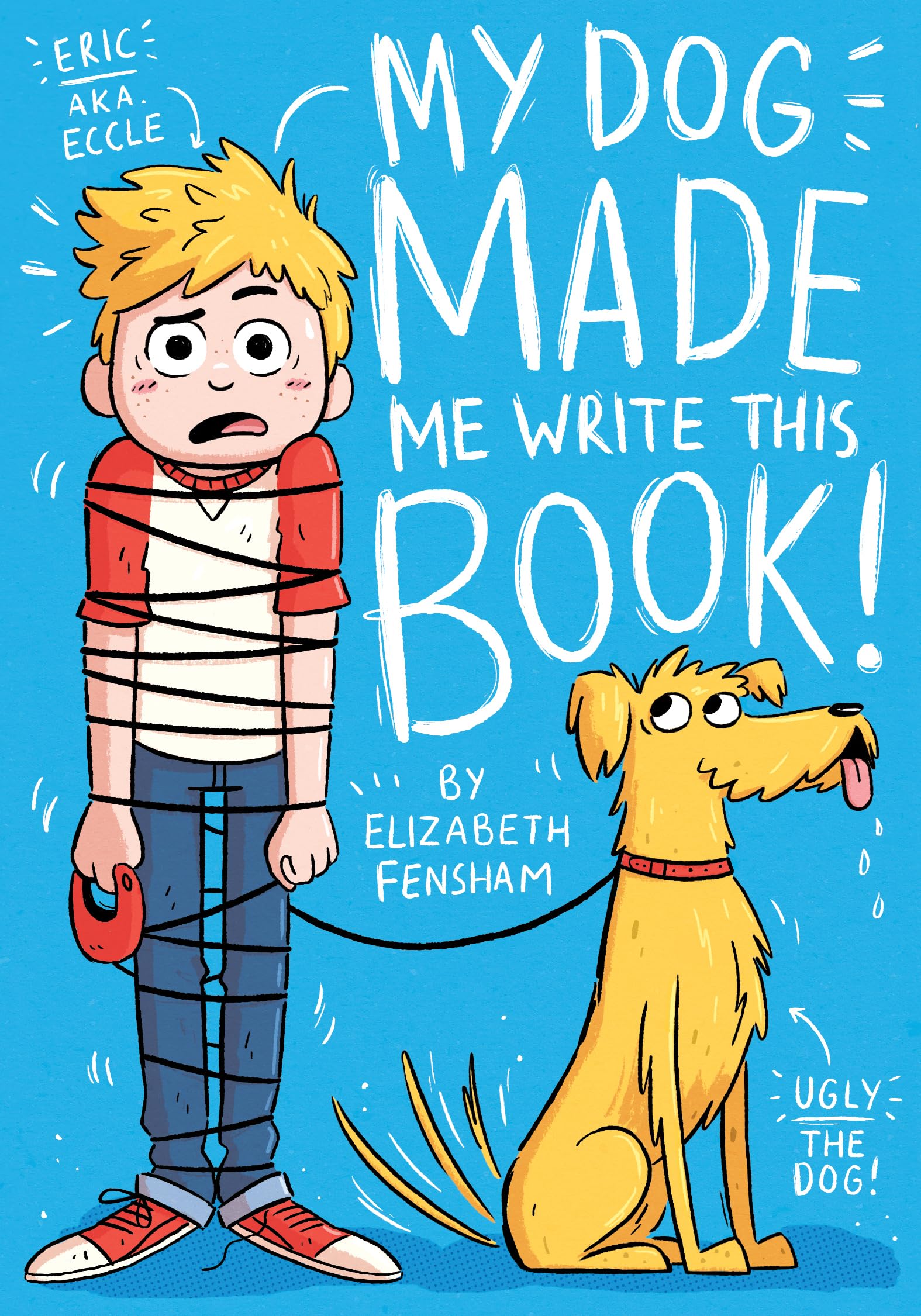 My Dog Made Me Write This Book (My Dog Ugly, 1)