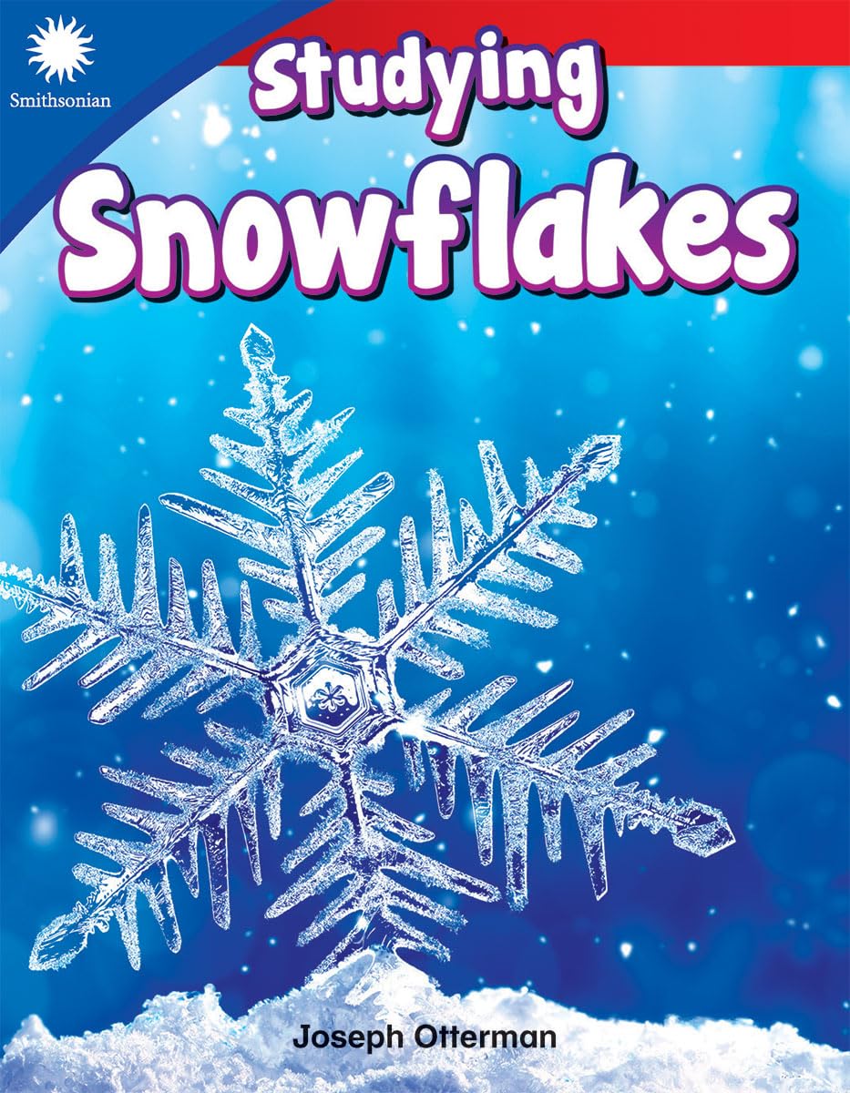 Studying Snowflakes (Smithsonian: Informational Text)