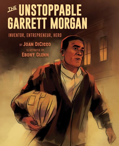 The Unstoppable Garrett Morgan Inventor, Entrepreneur, Hero