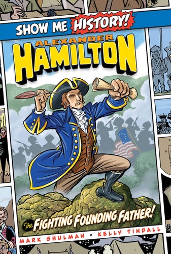Alexander Hamilton: The Fighting Founding Father! (Show Me History!)