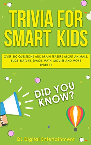 Trivia for Smart Kids: Over 300 Questions About Animals, Bugs, Nature, Space, Math, Movies and So Much More