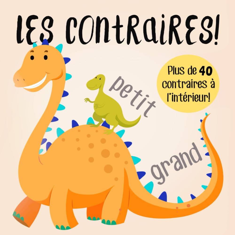 Les contraires!: Un livre d'apprentissage précoce amusant pour les 2-5 ans (French Edition)
