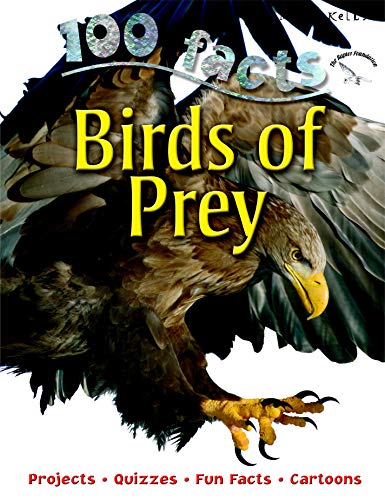 100 Facts Birds of Prey- Hawks, Eagles, Ornithology, Educational Projects, Fun Activities, Quizzes and More!