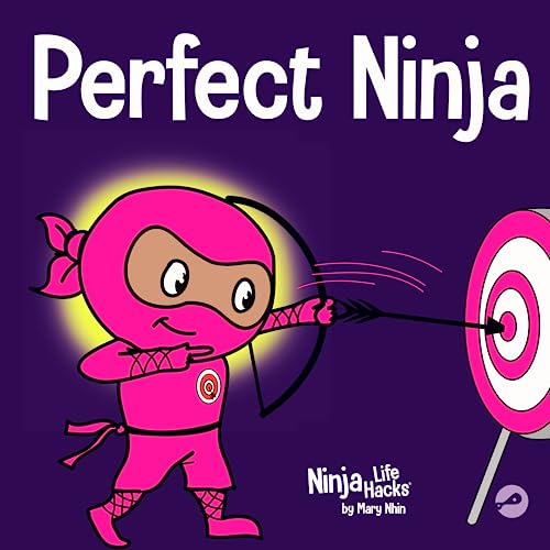 Perfect Ninja: A Children’s Book About Developing a Growth Mindset (Ninja Life Hacks)