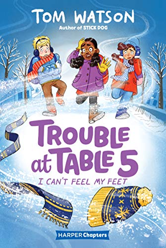 Trouble at Table 5 #4: I Can’t Feel My Feet (HarperChapters)