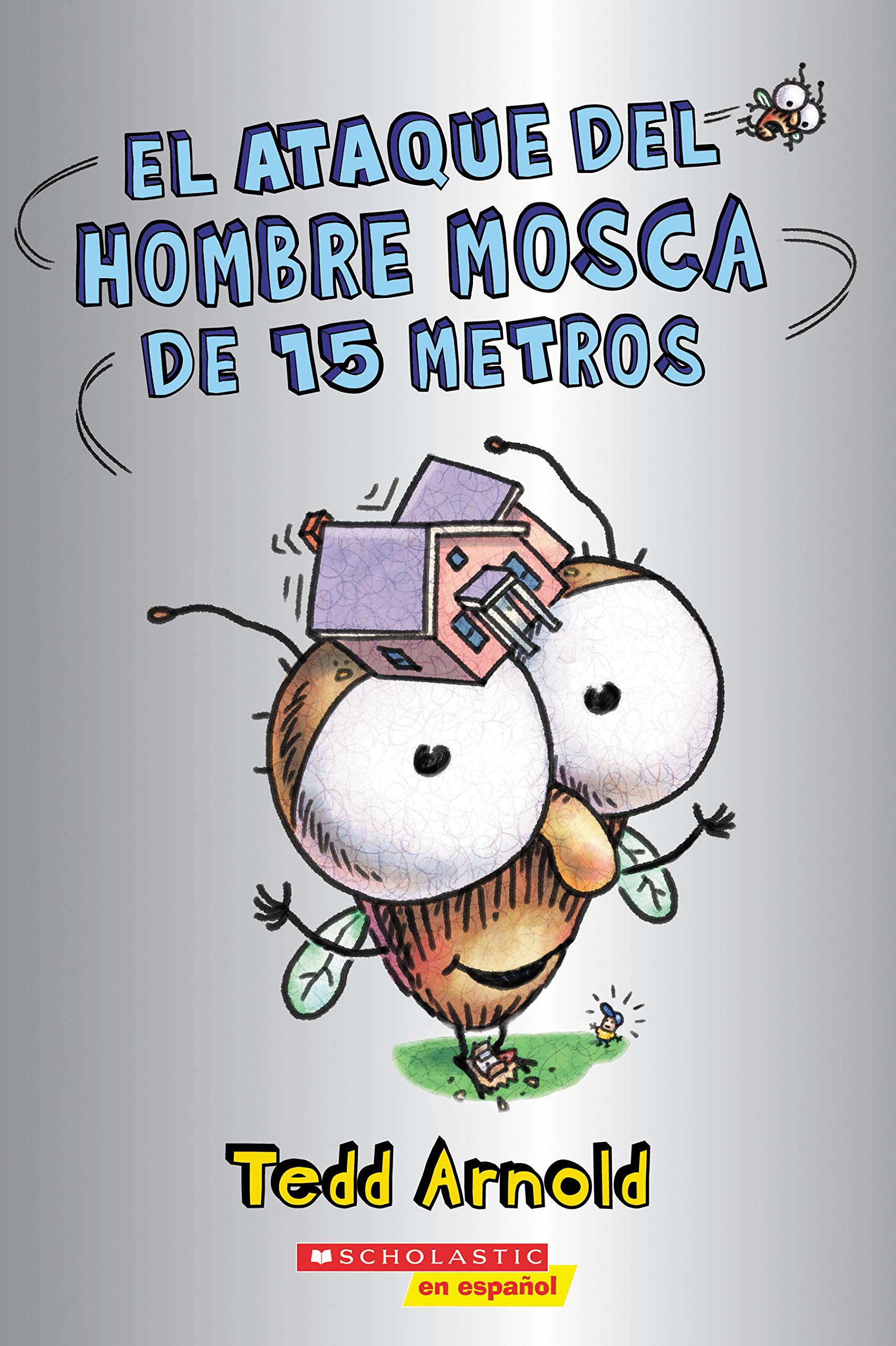 El ataque del Hombre Mosca de 15 metros (Attack of the 50-Foot Fly Guy) (Spanish Edition)