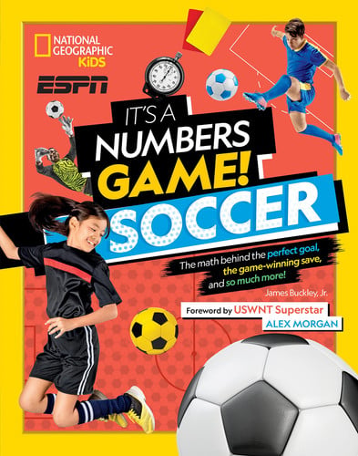 It's a Numbers Game! Soccer The Math Behind the Perfect Goal, the Game-Winning Save, and So Much More!
