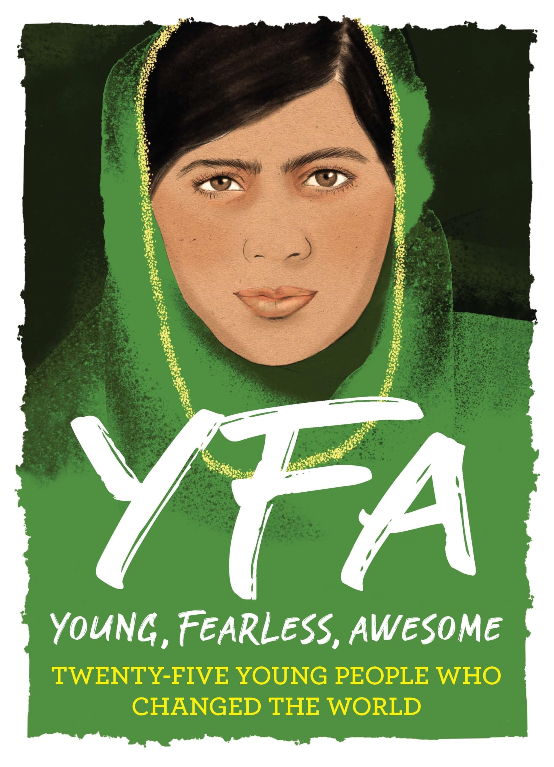 Young, Fearless, Awesome: Twenty-Five Young People Who Changed the World (Young, Fearless, Awesome Series)