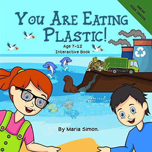 You Are Eating Plastic!: An Interactive Children’s Book About Recycling, Sustainability and The Environment.