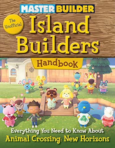 Master Builder: The Unofficial Island Builders Handbook: Everything You Need to Know About Animal Crossing: New Horizons