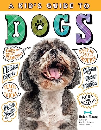 A Kid's Guide to Dogs: How to Train, Care for, and Play and Communicate with Your Amazing Pet!