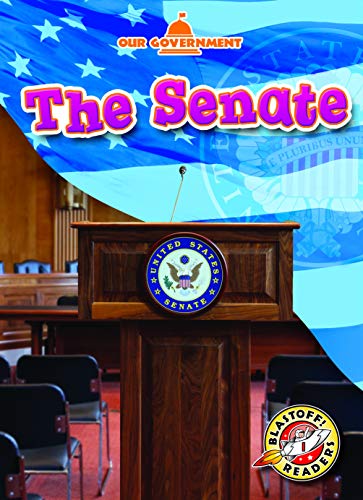 Senate, The (Blastoff! Readers, Level 1: Our Government)