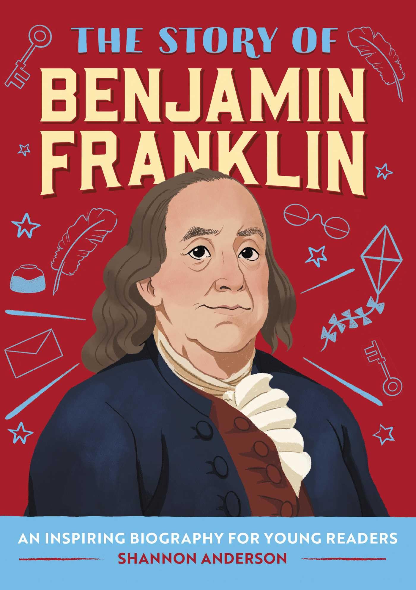 The Story of Benjamin Franklin: A Biography Book for New Readers (The Story Of: A Biography Series for New Readers)