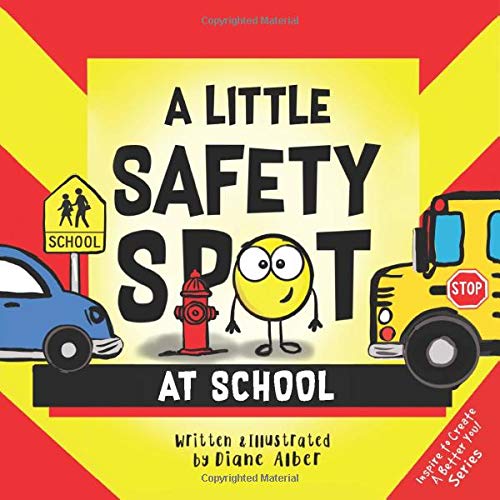 A Little Safety SPOT: At School (Inspire to Create A Better You!)