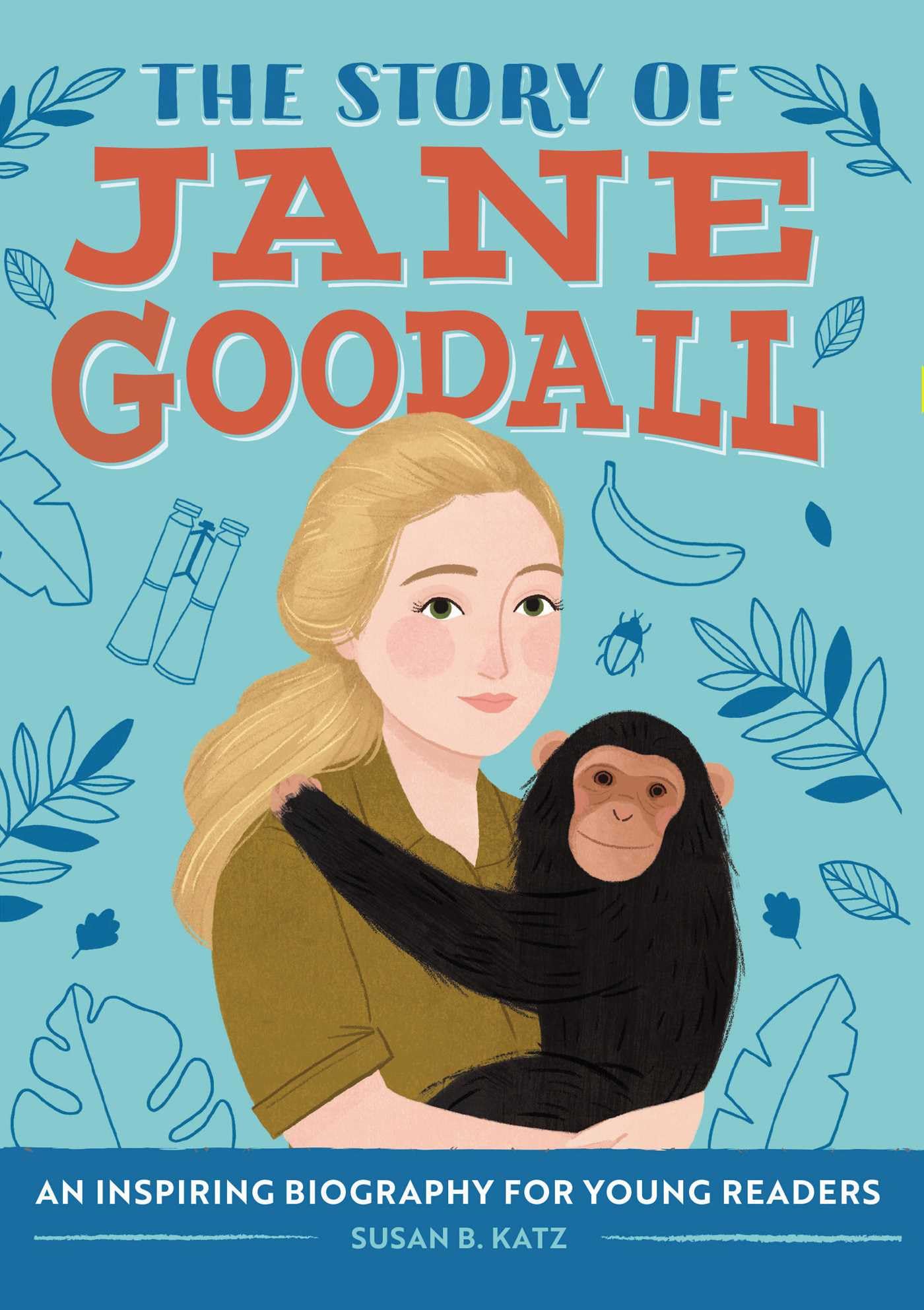The Story of Jane Goodall: A Biography Book for New Readers (The Story Of: A Biography Series for New Readers)