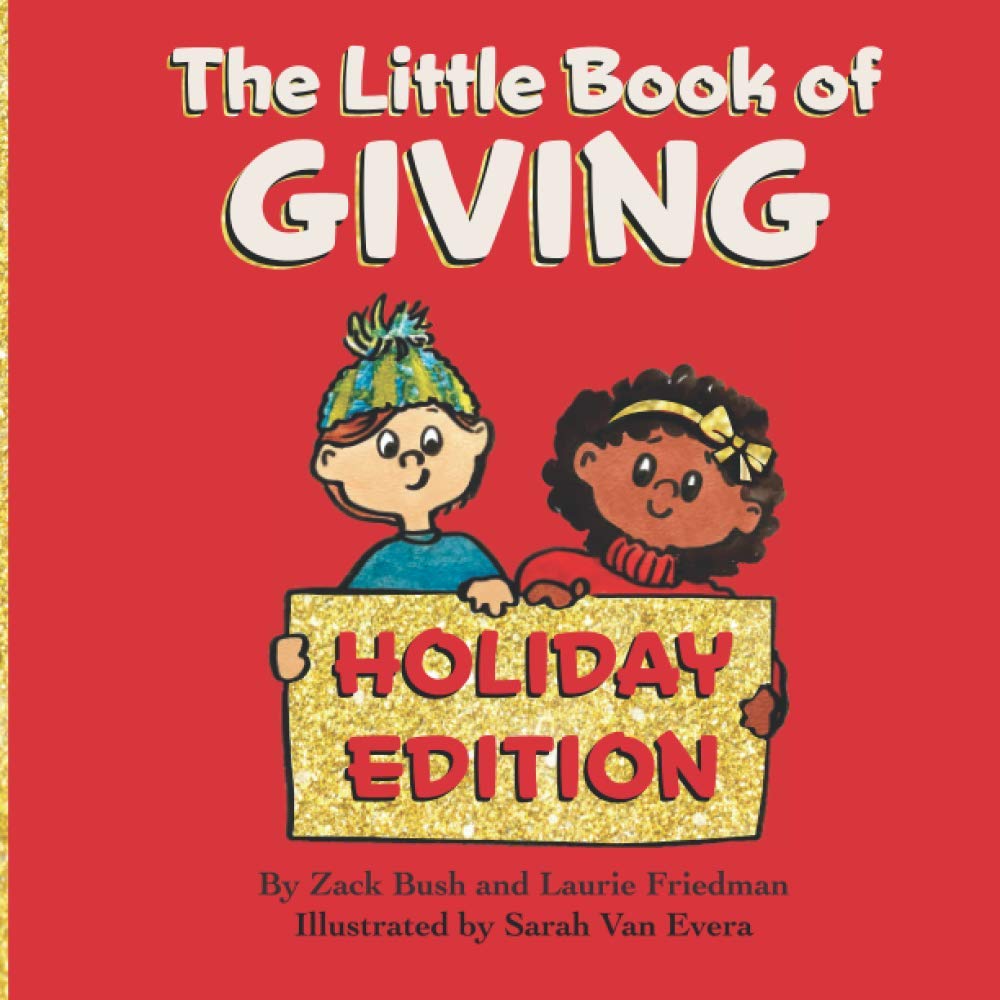 The Little Book of Giving: (Children's Book about Holiday Giving, Giving for the Holiday Season, Giving from the Heart, Kids Ages 3 10, Preschool, Kindergarten, First Grade)