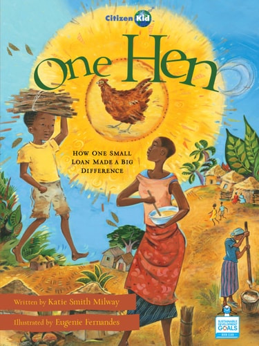 One Hen: How One Small Loan Made a Big Difference (CitizenKid)