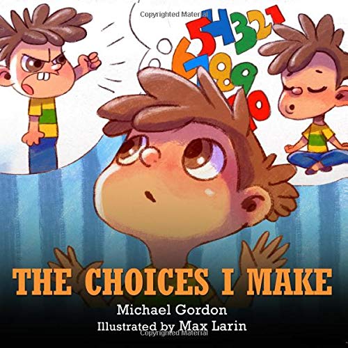 The Choices I Make: (Children’s Books About Making Good Choices, Anger, Emotions Management, Kids Ages 3 5, Preschool, Kindergarten) (Self-Regulation Skills)