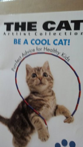 Be A Cool Cat! Purr-fect Advice for Healthy Kids (The Cat Artlist Collection)