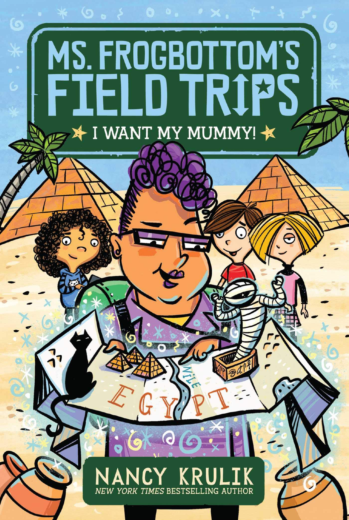 I Want My Mummy! (1) (Ms. Frogbottom's Field Trips)