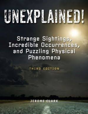 Unexplained!: Strange Sightings, Incredible Occurrences, and Puzzling Physical Phenomena