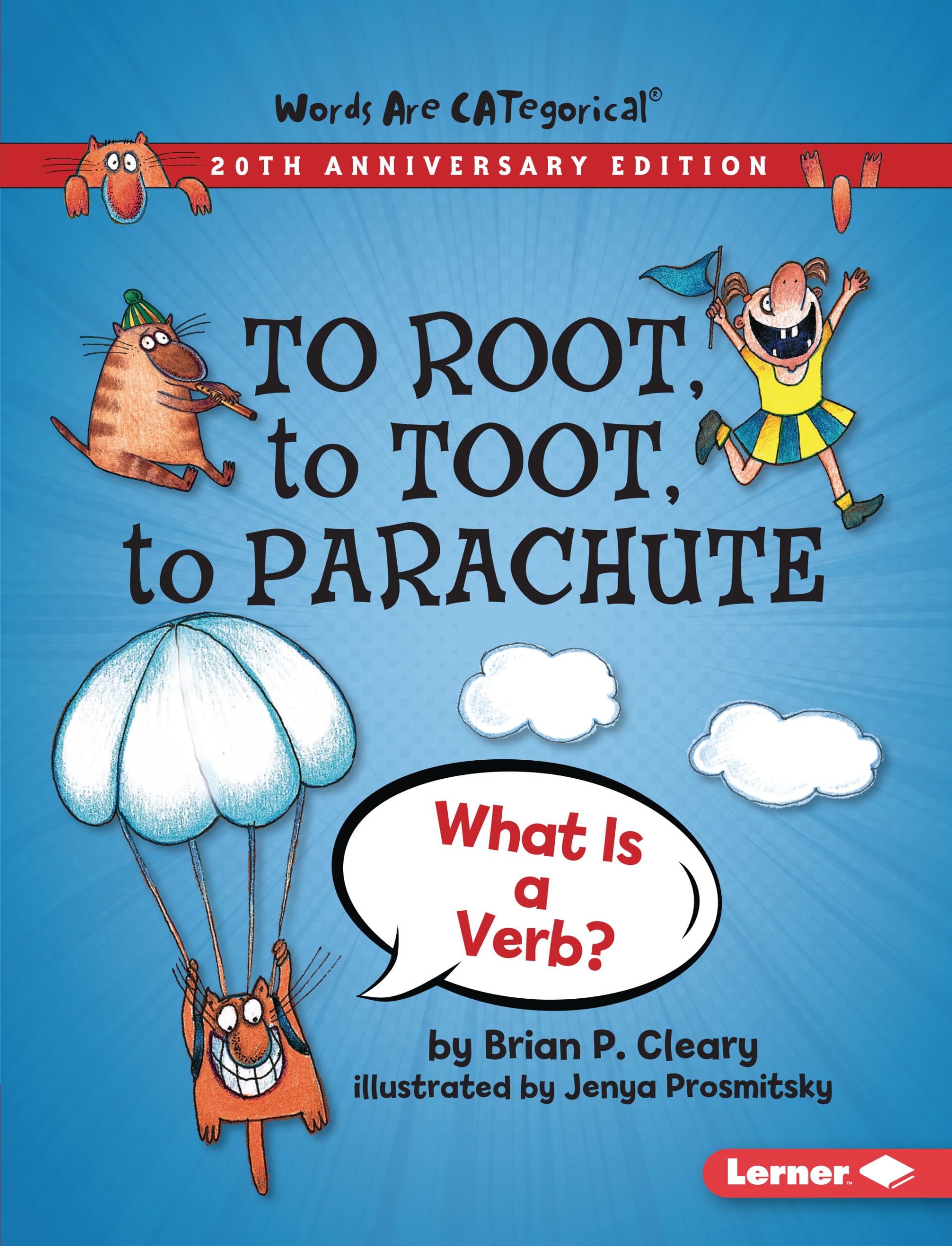 To Root, to Toot, to Parachute, 20th Anniversary Edition: What Is a Verb? (Words Are CATegorical ® (20th Anniversary Editions))