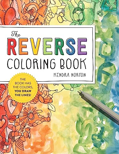 The Reverse Coloring Book(tm): The Book Has the Colors, You Draw the Lines