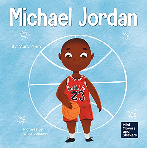 Michael Jordan: A Kid's Book About Not Fearing Failure So You Can Succeed and Be the G.O.A.T. (Mini Movers and Shakers)
