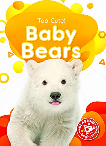 Baby Bears (Too Cute!; Blastoff! Beginners)