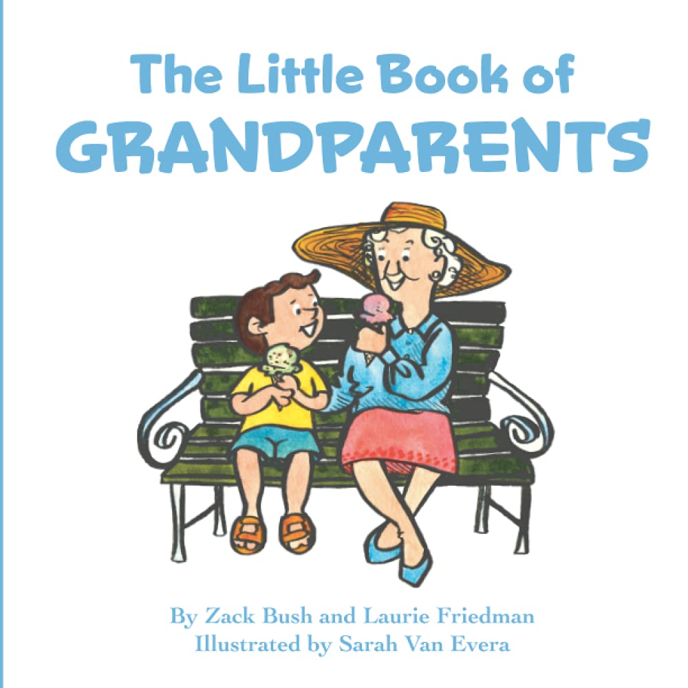 The Little Book of Grandparents: About Grandparents, Grandparents Day, Love, Family, and Special Intergenerational Bonds for Kids Ages 3 10, Preschool, Kindergarten, First Grade