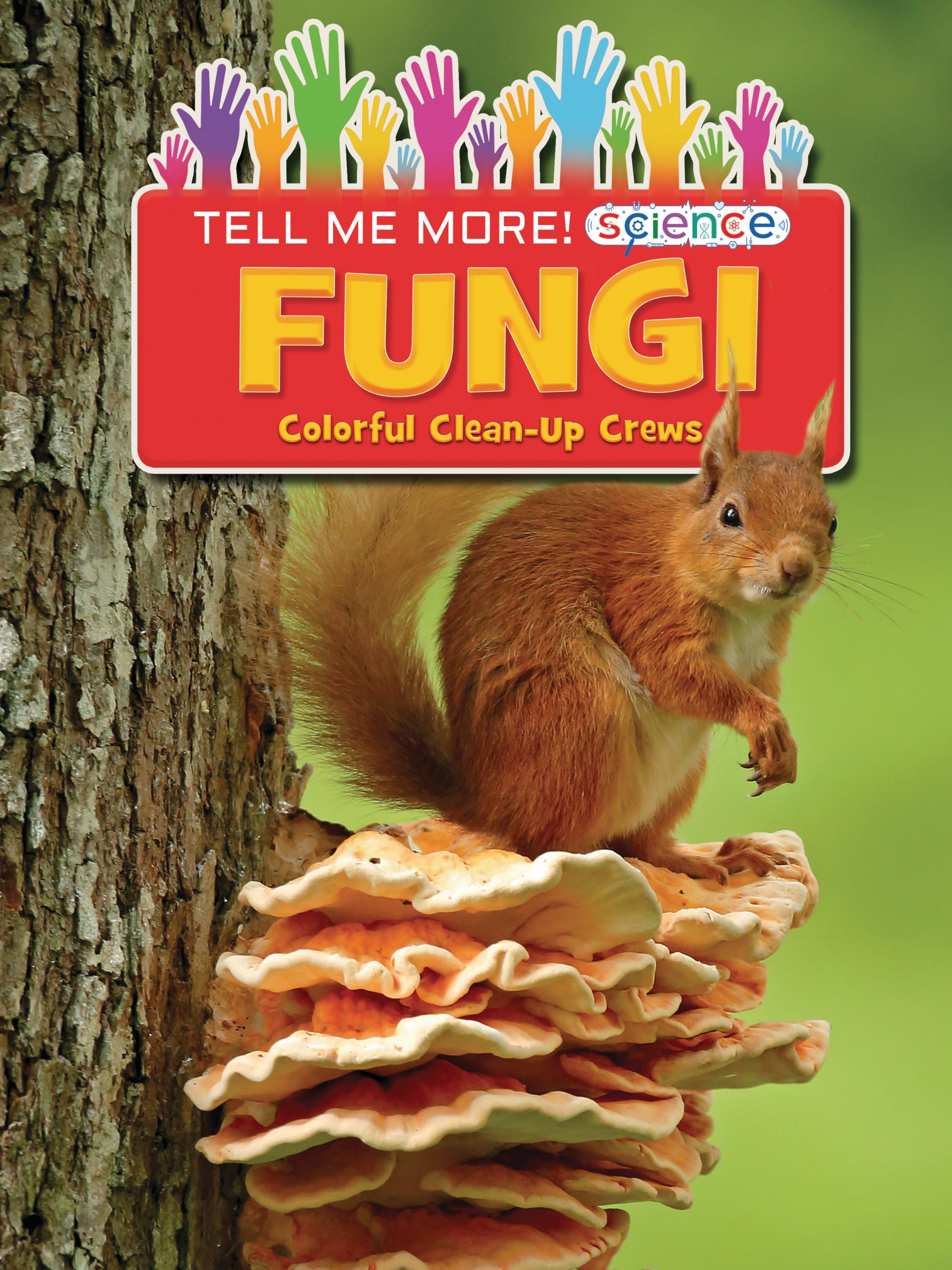 Fungi: Colorful Clean-Up Crews (Tell Me More! Science)