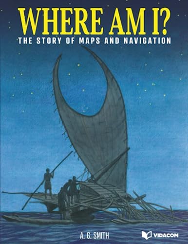 Where Am I?: The Story of Maps and Navigation