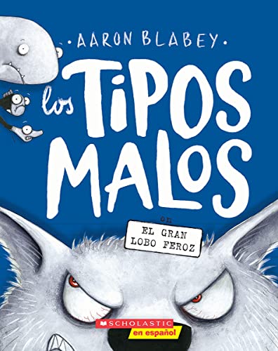 Los tipos malos en el gran lobo feroz (The Bad Guys in the Big Bad Wolf) (tipos malos, Los) (Spanish Edition)